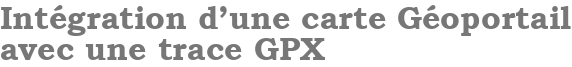 Intégration d'une carte Géoportail avec une trace GPX